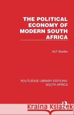 The Political Economy of Modern South Africa Alf Stadler 9781032321035 Routledge