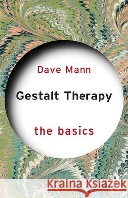 Gestalt Therapy: The Basics Dave Mann 9781032321134 Routledge