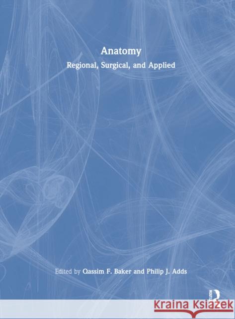 Anatomy: Regional, Surgical, and Applied Baker, Qassim F. 9781032321165 Taylor & Francis Ltd