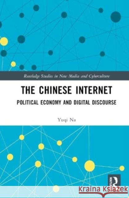 The Chinese Internet Yuqi (University of Westminster, UK; Fordham University London Centre, UK) Na 9781032321752 Taylor & Francis Ltd