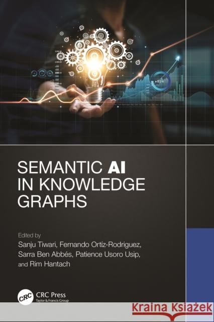 Semantic AI in Knowledge Graphs Sanju Tiwari Fernando Orti Sarra Be 9781032321868 CRC Press