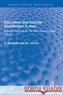Education and Income Distribution in Asia: A Study Prepared for the International Labour Office... P. Richards M. Leonor 9781032321899 Routledge