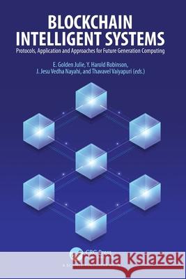 Blockchain Intelligent Systems: Protocols, Application and Approaches for Future Generation Computing E. Golden Julie Y. Harold Robinson J. Jesu Vedh 9781032322216 CRC Press