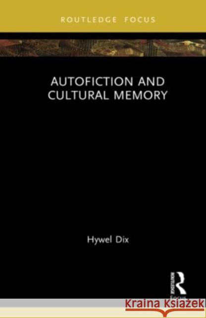 Autofiction and Cultural Memory Hywel Dix 9781032322230 Routledge