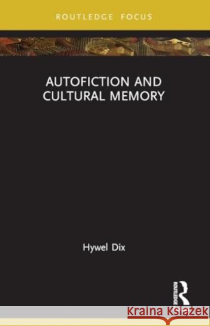 Autofiction and Cultural Memory Hywel Dix 9781032322261 Routledge