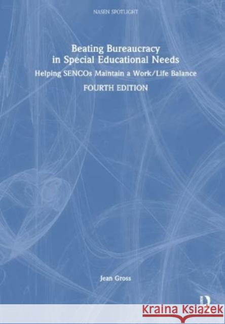 Beating Bureaucracy in Special Educational Needs: Helping SENCOs Maintain a Work/Life Balance Jean Gross 9781032322384