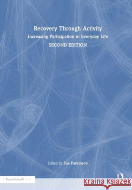 Recovery Through Activity: Increasing Participation in Everyday Life Sue Parkinson 9781032322414 Routledge