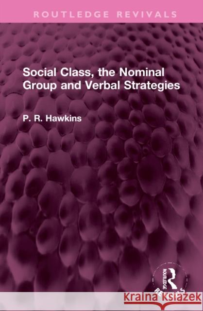 Social Class, the Nominal Group and Verbal Strategies P. R. Hawkins 9781032322445 Routledge