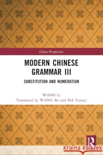 Modern Chinese Grammar III: Substitution and Numeration Wang Li Bo Wang Yuanyi Ma 9781032322476