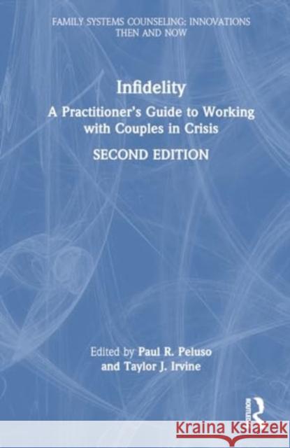 Infidelity: A Practitioner's Guide to Working with Couples in Crisis Paul R. Peluso Taylor J. Irvine 9781032323084 Routledge