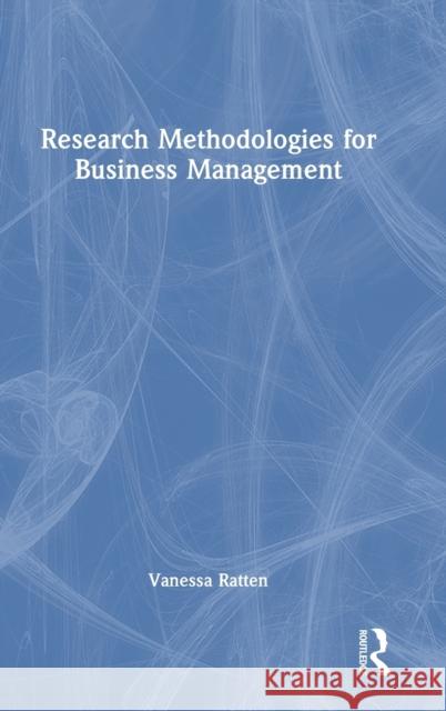 Research Methodologies for Business Management Vanessa (La Trobe University, Australia) Ratten 9781032323381 Taylor & Francis Ltd