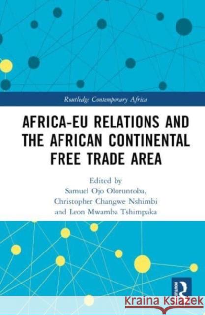 Africa-EU Relations and the African Continental Free Trade Area Samuel Ojo Oloruntoba Christopher Changwe Nshimbi Leon Mwamba Tshimpaka 9781032323824