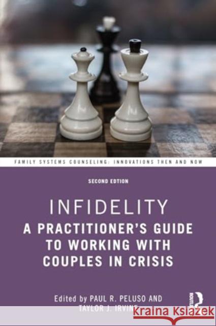 Infidelity: A Practitioner's Guide to Working with Couples in Crisis Paul R. Peluso Taylor J. Irvine 9781032323886 Routledge