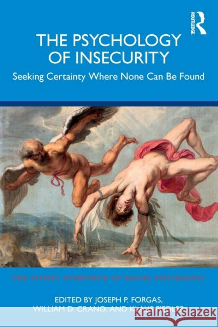 The Psychology of Insecurity: Seeking Certainty Where None Can Be Found Joseph P. Forgas William D. Crano Klaus Fiedler 9781032323954 Routledge