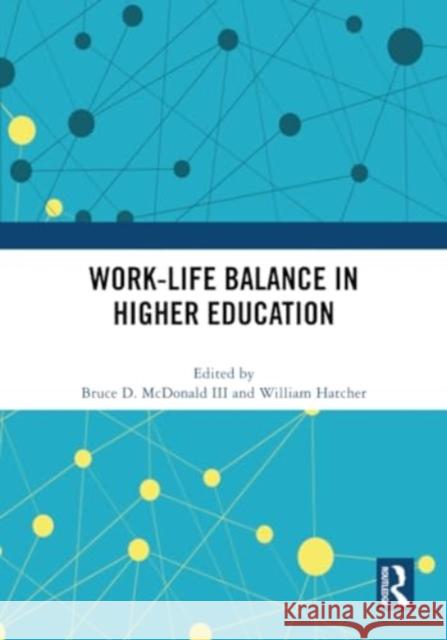 Work-Life Balance in Higher Education Bruce D. McDonal William Hatcher 9781032324050 Routledge