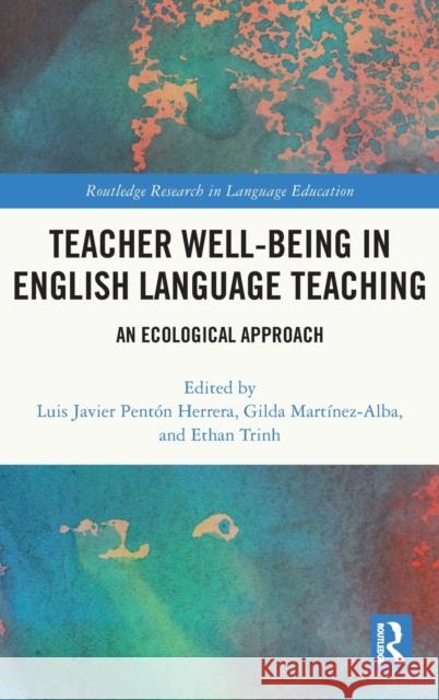 Teacher Well-Being in English Language Teaching: An Ecological Approach Pentón Herrera, Luis Javier 9781032324197