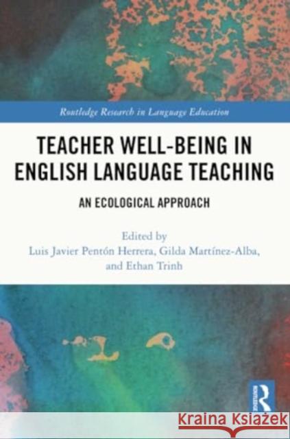 Teacher Well-Being in English Language Teaching: An Ecological Approach Luis Javier Pent? Gilda Mart?nez-Alba Ethan Trinh 9781032324203 Routledge