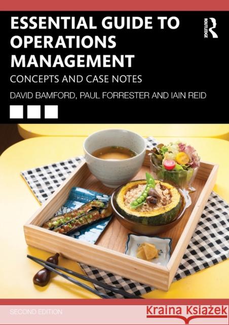 Essential Guide to Operations Management: Concepts and Case Notes David Bamford Paul Forrester Iain Reid 9781032324265
