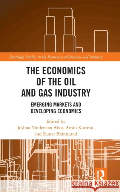 The Economics of the Global Oil and Gas Industry: Emerging Markets and Developing Economies Abor, Joshua Yindenaba 9781032324425