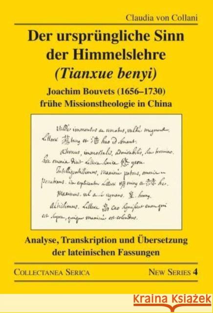 Der Ursprüngliche Sinn Der Himmelslehre (Tianxue Benyi): Joachim Bouvets (1656-1730) Frühe Missionstheologie in China. Analyse, Transkription Und Über Von Collani, Claudia 9781032324463