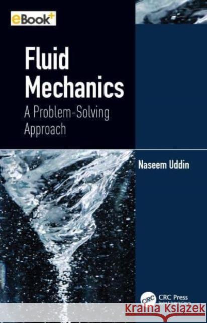 Fluid Mechanics: A Problem-Solving Approach Uddin, Naseem 9781032324531 Taylor & Francis Ltd