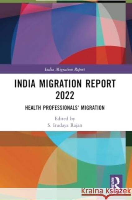 India Migration Report 2022: Health Professionals' Migration S. Irudaya Rajan 9781032324593
