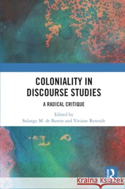 Coloniality in Discourse Studies: A Radical Critique Solange Mari Viviane Resende 9781032324609 Routledge Chapman & Hall