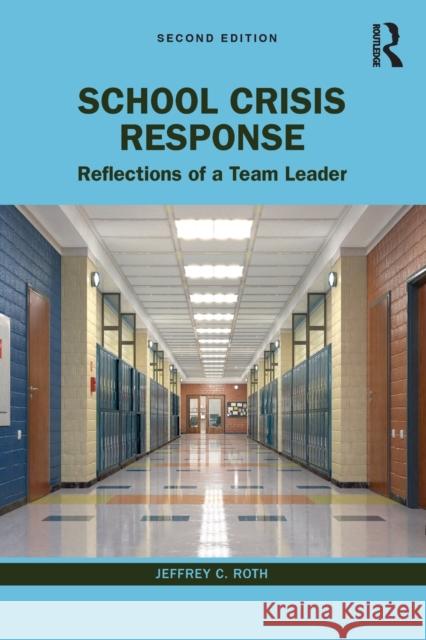 School Crisis Response: Reflections of a Team Leader Jeffrey C. Roth 9781032324722