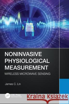 Noninvasive Physiological Measurement: Wireless Microwave Sensing James C. (University of Illinois at Chicago, USA) Lin 9781032324753 CRC Press