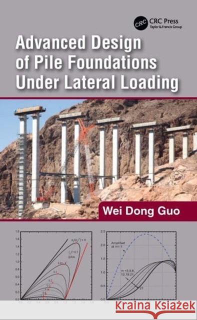 Advanced Design of Pile Foundations Under Lateral Loading Wei Dong (Hans Innovation Group, Australia) Guo 9781032324760 Taylor & Francis Ltd