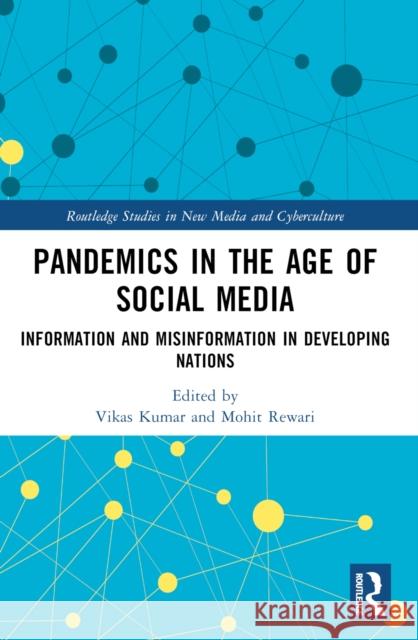 Pandemics in the Age of Social Media: Information and Misinformation in Developing Nations Vikas Kumar Mohit Rewari 9781032324845 Taylor & Francis Ltd