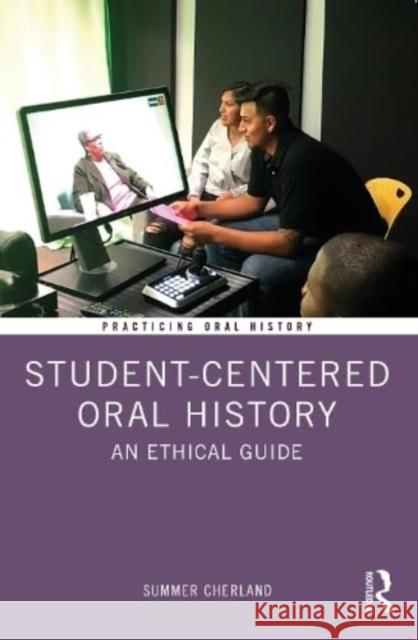 Student-Centered Oral History Summer (South Mountain Community College, USA) Cherland 9781032325187 Taylor & Francis Ltd