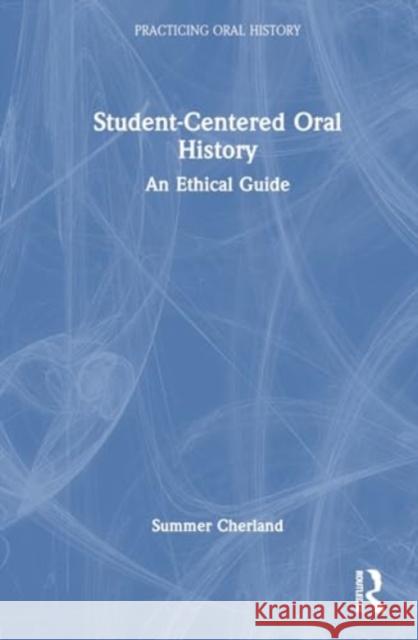 Student-Centered Oral History Summer (South Mountain Community College, USA) Cherland 9781032325200 Taylor & Francis Ltd