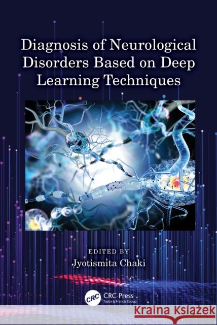 Diagnosis of Neurological Disorders Based on Deep Learning Techniques Jyotismita Chaki 9781032325248 CRC Press