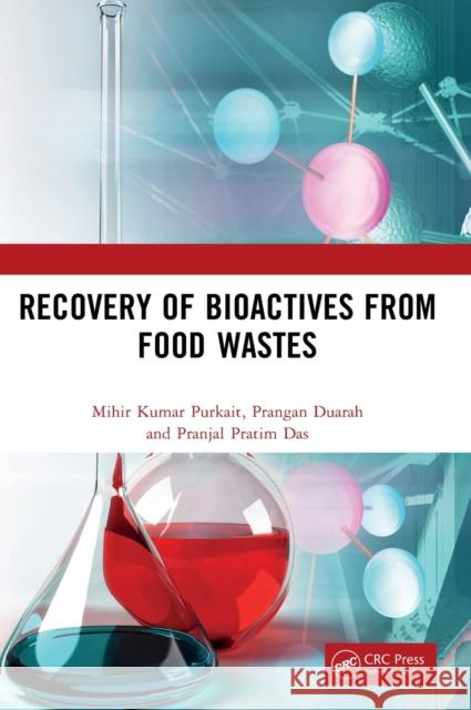 Recovery of Bioactives from Food Wastes Pranjal Pratim (Department of Chemical Engineering, Indian Institute of Technology Guwahati, Assam, India) Das 9781032325255 Taylor & Francis Ltd