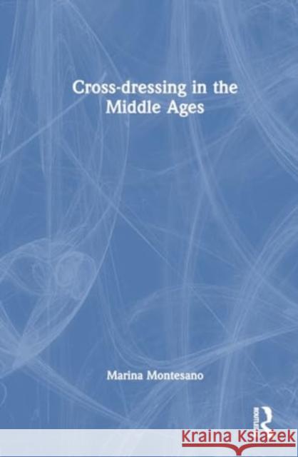 Cross-dressing in the Middle Ages Marina Montesano 9781032325781