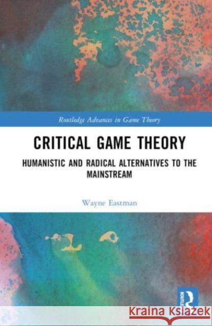 Critical Game Theory Wayne Eastman 9781032326115 Taylor & Francis Ltd