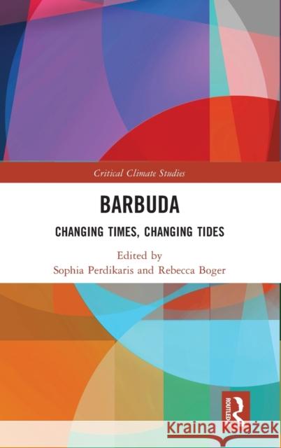 Barbuda: Changing Times, Changing Tides Perdikaris, Sophia 9781032326399