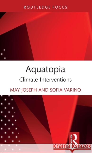 Aquatopia: Climate Interventions Joseph, May 9781032326405 Taylor & Francis Ltd