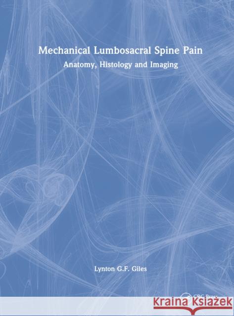 Mechanical Lumbosacral Spine Pain: Anatomy, Histology and Imaging Giles, Lynton Gf 9781032326443 Taylor & Francis Ltd
