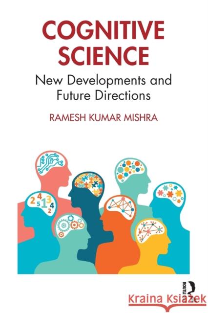 Cognitive Science: New Developments and Future Directions Kumar Mishra, Ramesh 9781032326566