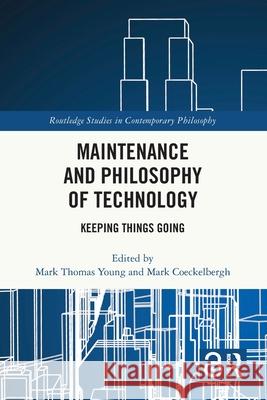 Maintenance and Philosophy of Technology: Keeping Things Going Mark Thomas Young Mark Coeckelbergh 9781032326870