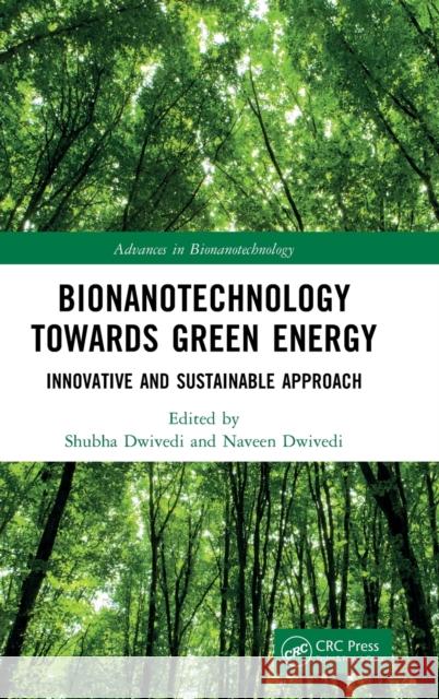 Bionanotechnology Towards Green Energy: Innovative and Sustainable Approach Dwivedi, Shubha 9781032327167