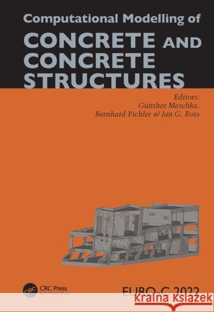 Computational Modelling of Concrete and Concrete Structures G Meschke Bernhard Pichler Jan G. Rots 9781032327242 CRC Press