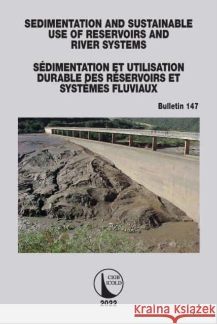 Sedimentation and Sustainable Use of Reservoirs and River Systems / Sédimentation Et Utilisation Durable Des Réservoirs Et Systèmes Fluviaux Cigb, Icold 9781032327273 CRC Press