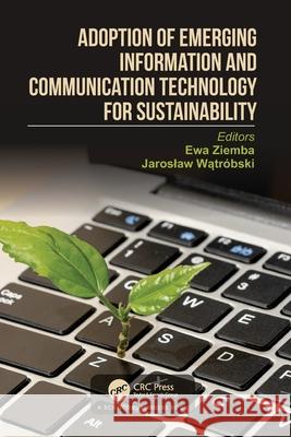 Adoption of Emerging Information and Communication Technology for Sustainability Ewa Ziemba Jaroslaw Wątr?bski 9781032327648 CRC Press