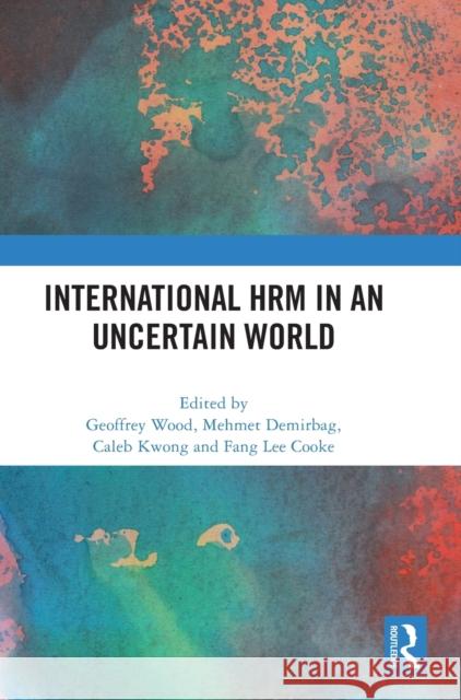 International Hrm in an Uncertain World Wood, Geoffrey 9781032327884
