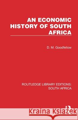 An Economic History of South Africa D. M. Goodfellow 9781032327914 Routledge