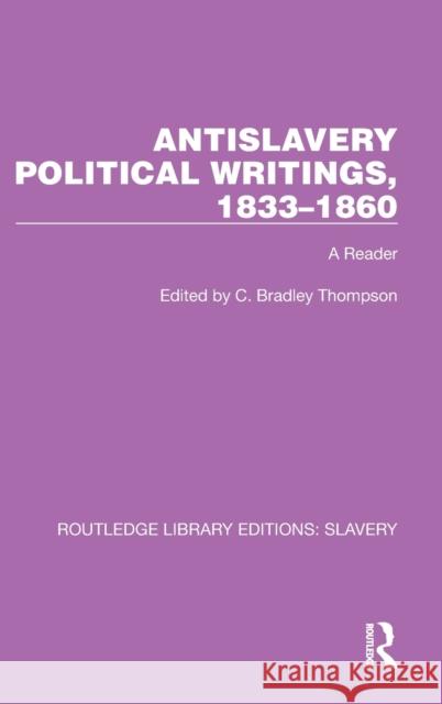 Antislavery Political Writings, 1833-1860: A Reader C. Bradley Thompson 9781032328058