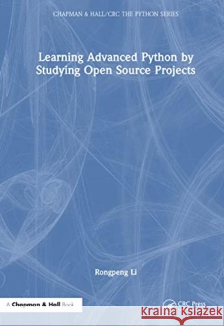 Learning Advanced Python by Studying Open Source Projects Rongpeng Li 9781032328188 Taylor & Francis Ltd